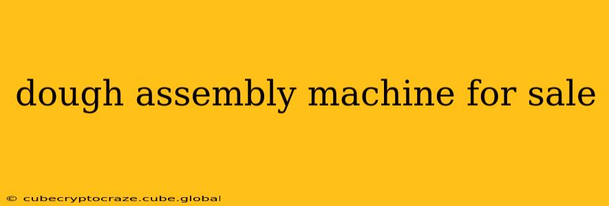 dough assembly machine for sale