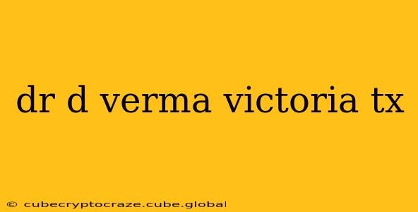 dr d verma victoria tx