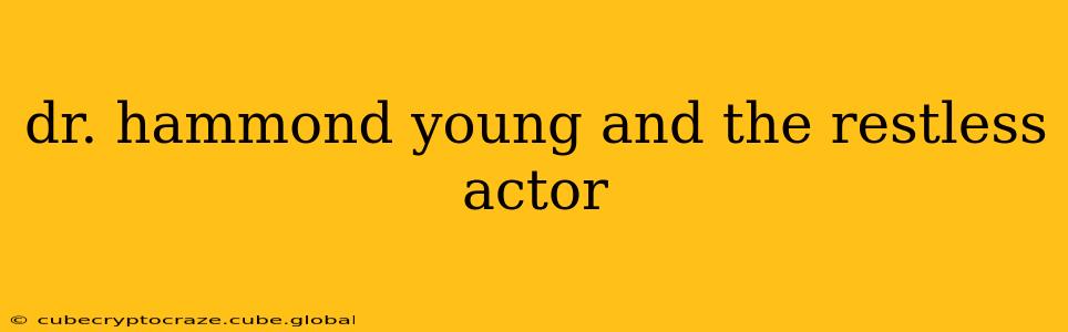 dr. hammond young and the restless actor