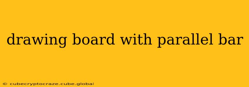 drawing board with parallel bar