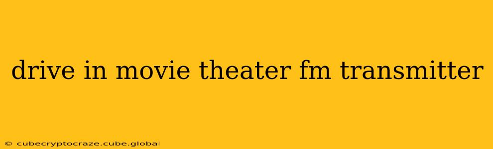 drive in movie theater fm transmitter