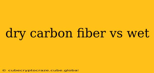 dry carbon fiber vs wet