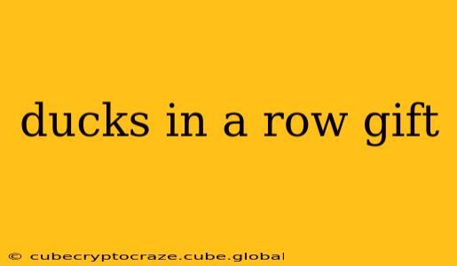 ducks in a row gift