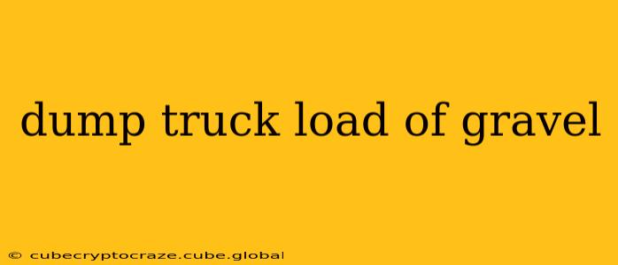 dump truck load of gravel