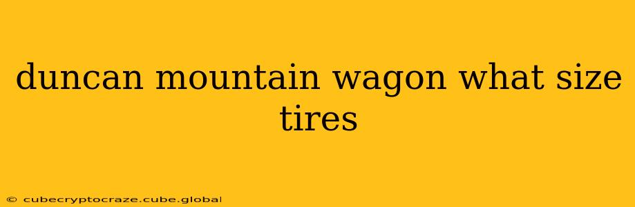 duncan mountain wagon what size tires
