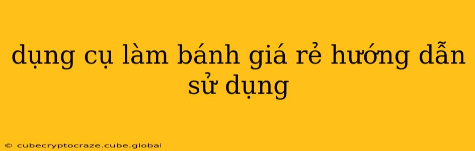dụng cụ làm bánh giá rẻ hướng dẫn sử dụng