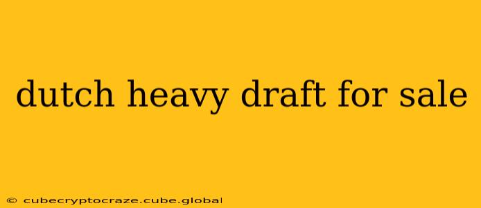 dutch heavy draft for sale