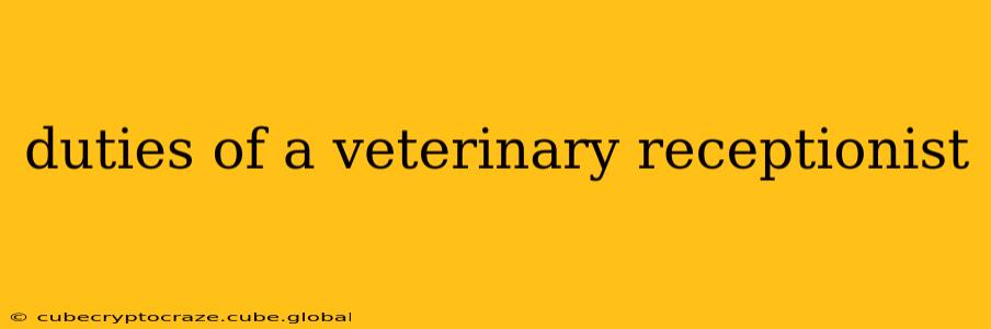 duties of a veterinary receptionist
