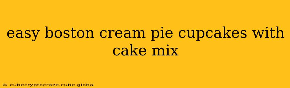 easy boston cream pie cupcakes with cake mix