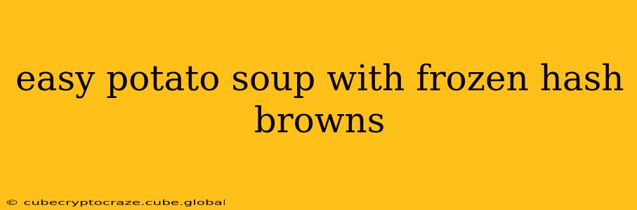 easy potato soup with frozen hash browns