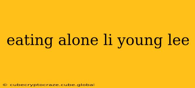eating alone li young lee