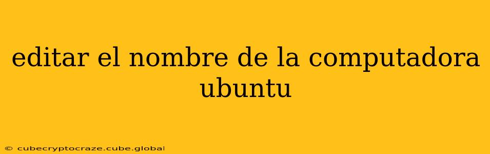 editar el nombre de la computadora ubuntu