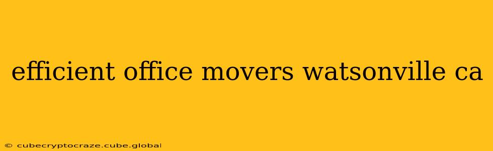 efficient office movers watsonville ca