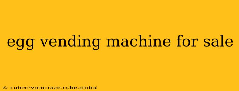 egg vending machine for sale