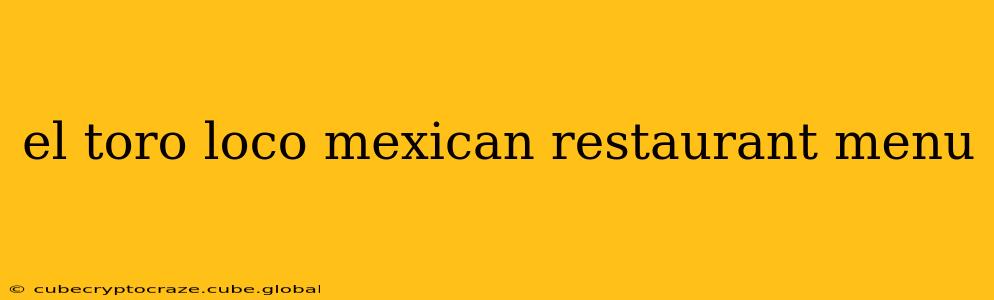 el toro loco mexican restaurant menu