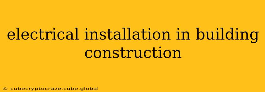 electrical installation in building construction