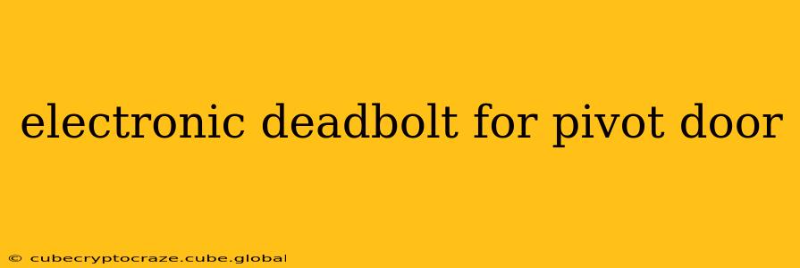 electronic deadbolt for pivot door