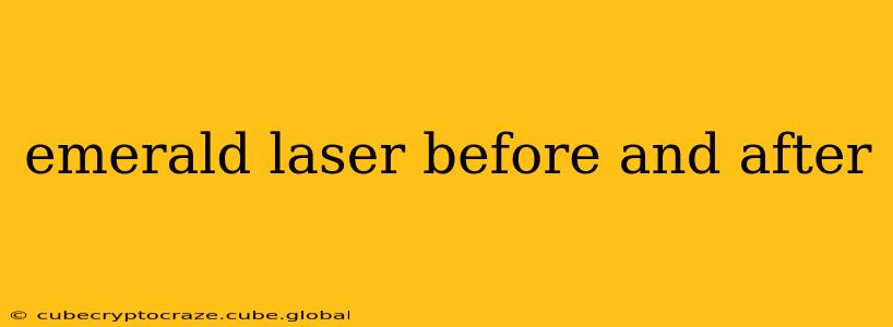 emerald laser before and after
