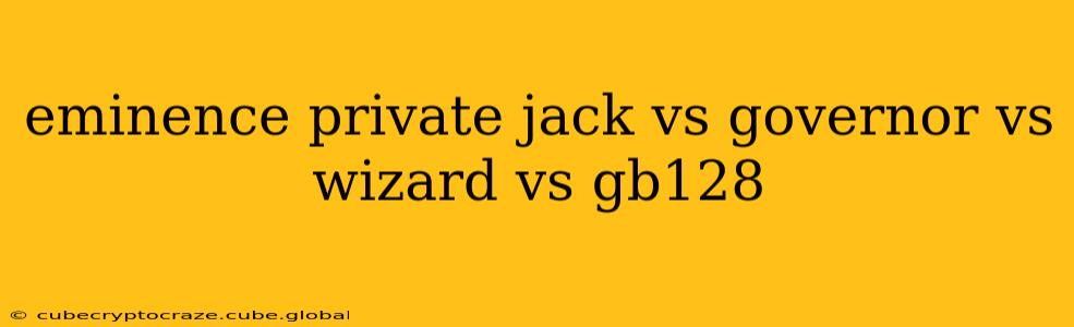 eminence private jack vs governor vs wizard vs gb128