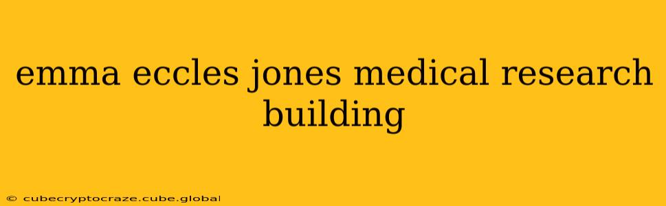 emma eccles jones medical research building