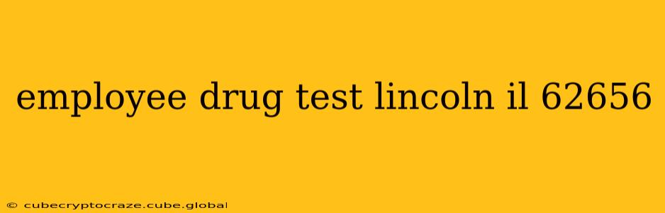 employee drug test lincoln il 62656