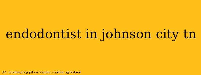 endodontist in johnson city tn