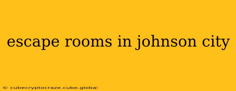 escape rooms in johnson city