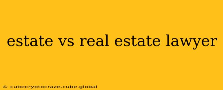 estate vs real estate lawyer