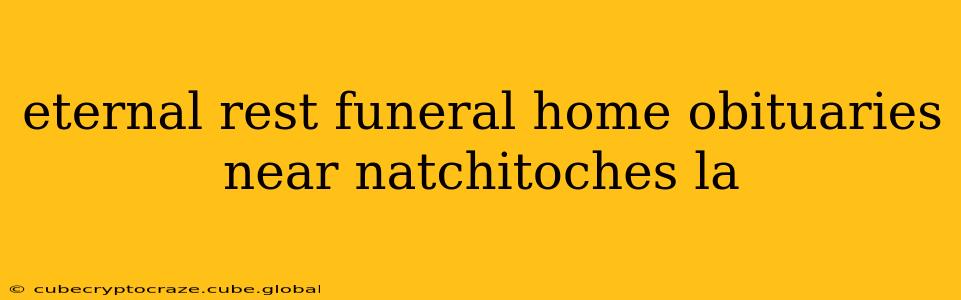 eternal rest funeral home obituaries near natchitoches la