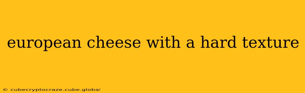 european cheese with a hard texture