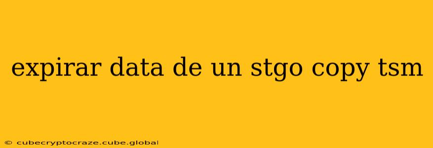 expirar data de un stgo copy tsm