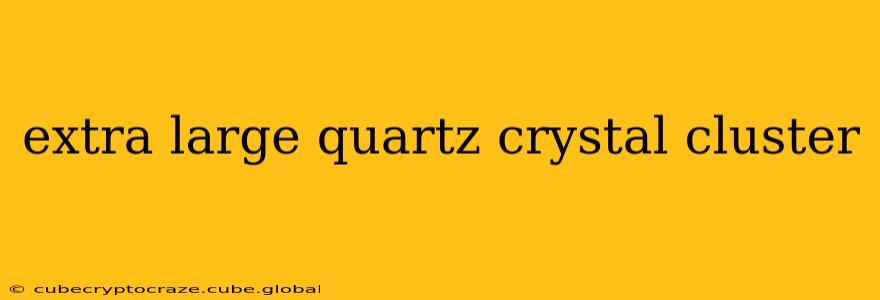 extra large quartz crystal cluster