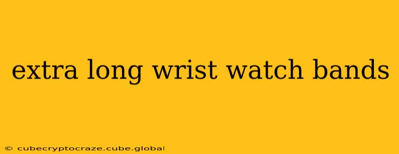 extra long wrist watch bands