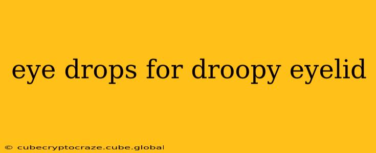 eye drops for droopy eyelid