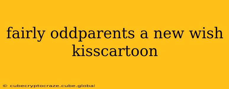 fairly oddparents a new wish kisscartoon