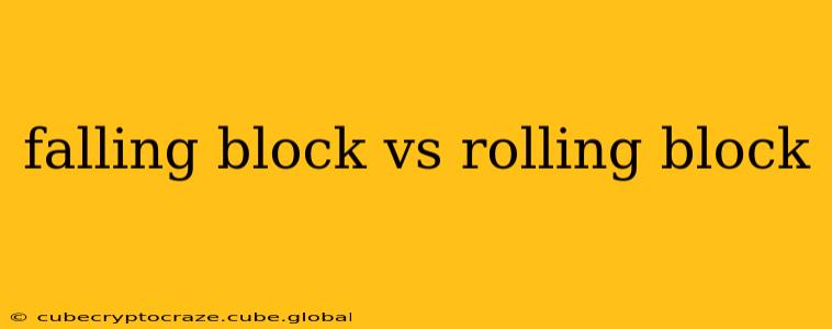 falling block vs rolling block