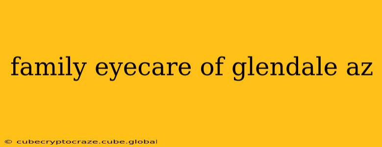 family eyecare of glendale az