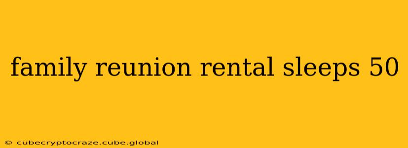 family reunion rental sleeps 50