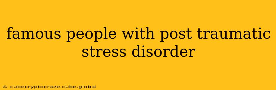 famous people with post traumatic stress disorder