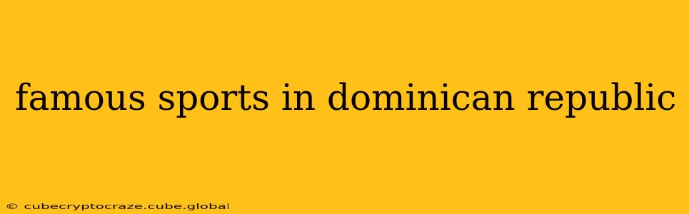 famous sports in dominican republic