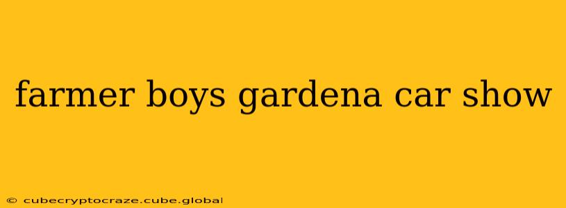 farmer boys gardena car show
