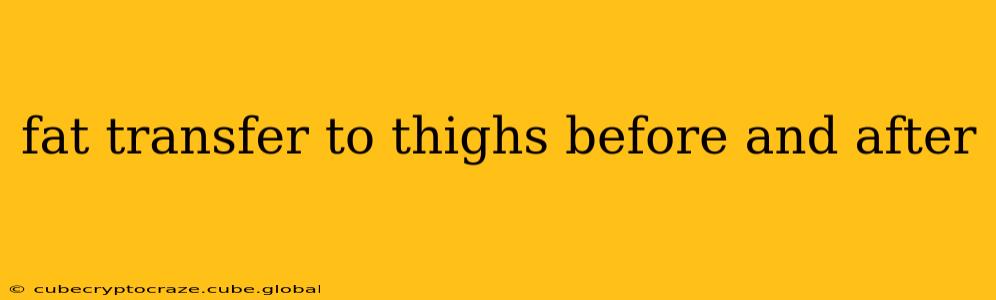 fat transfer to thighs before and after