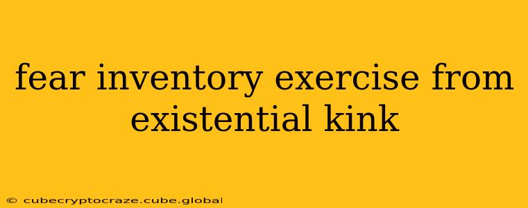 fear inventory exercise from existential kink