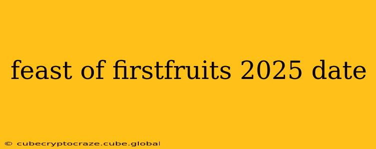 feast of firstfruits 2025 date