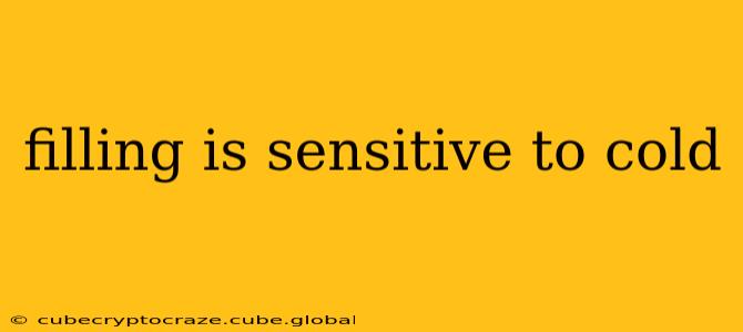 filling is sensitive to cold
