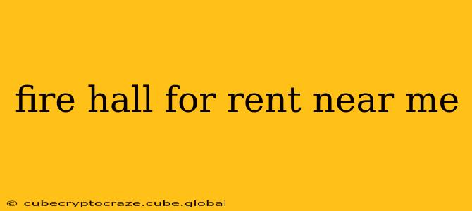 fire hall for rent near me