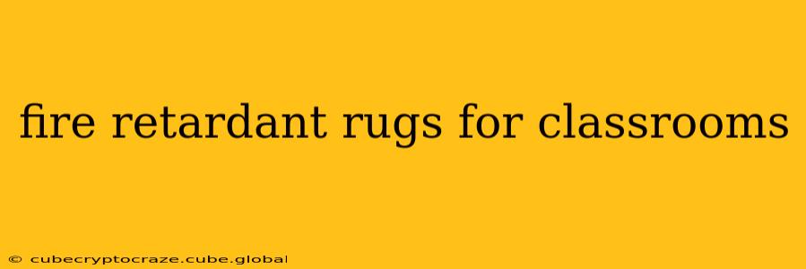 fire retardant rugs for classrooms