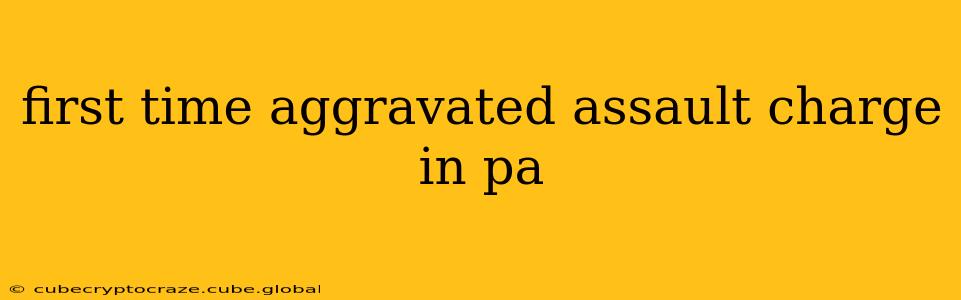 first time aggravated assault charge in pa