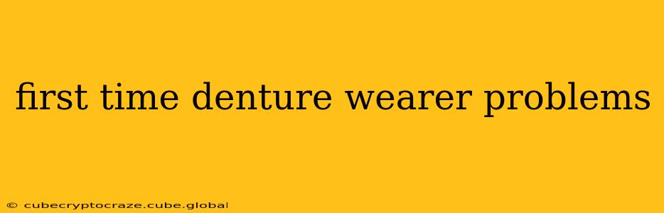 first time denture wearer problems