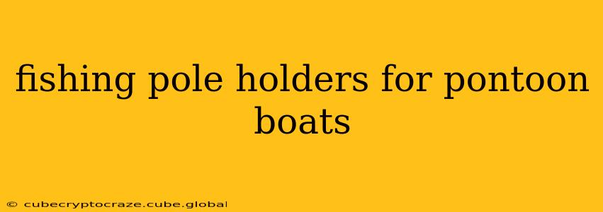 fishing pole holders for pontoon boats